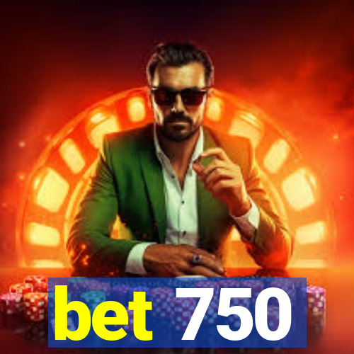 bet 750